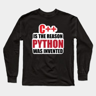 Coding Humor C++ is the Reason python Was invented for Code Developers Long Sleeve T-Shirt